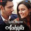 Aahista - Laila Majnu